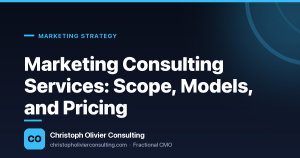Marketing Consulting Services: Scope, Models, and Pricing — Christoph Olivier Consulting