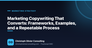 Marketing Copywriting That Converts: Frameworks, Examples, and a Repeatable Process — Christoph Olivier Consulting
