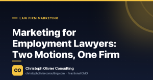 Marketing for Employment Lawyers: Two Motions, One Firm — Christoph Olivier Consulting