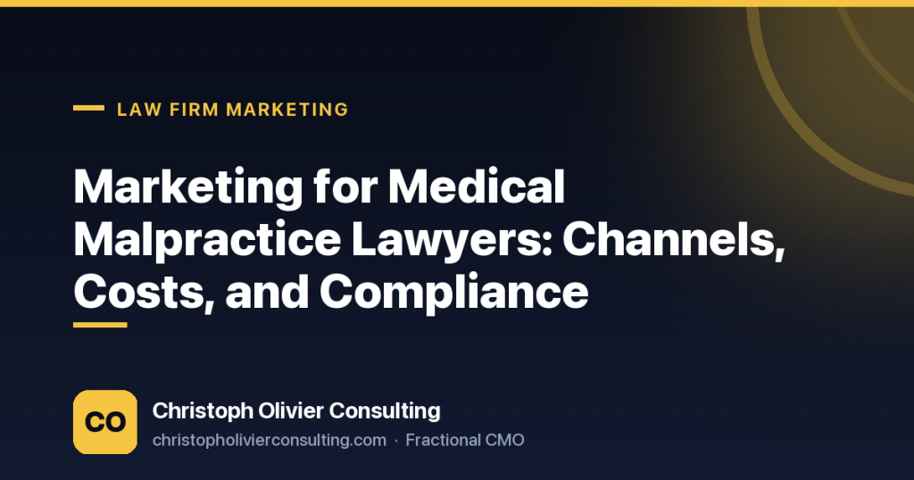 Marketing for Medical Malpractice Lawyers: Channels, Costs, and Compliance — Christoph Olivier Consulting