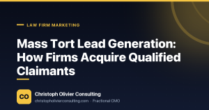 Mass Tort Lead Generation: How Firms Acquire Qualified Claimants — Christoph Olivier Consulting