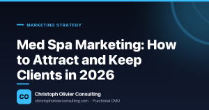 Med Spa Marketing: How to Attract and Keep Clients in 2026 — Christoph Olivier Consulting