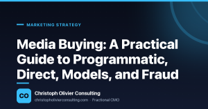 Media Buying: A Practical Guide to Programmatic, Direct, Models, and Fraud — Christoph Olivier Consulting