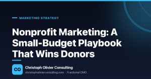 Nonprofit Marketing: A Small-Budget Playbook That Wins Donors — Christoph Olivier Consulting