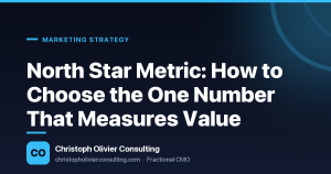 North Star Metric: How to Choose the One Number That Measures Value — Christoph Olivier Consulting