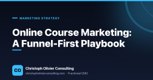 Online Course Marketing: A Funnel-First Playbook — Christoph Olivier Consulting
