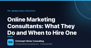 Online Marketing Consultants: What They Do and When to Hire One — Christoph Olivier Consulting