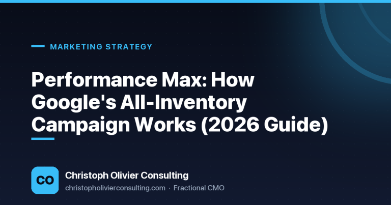 Performance Max: How Google's All-Inventory Campaign Works (2026 Guide) — Christoph Olivier Consulting