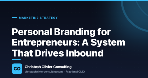 Personal Branding for Entrepreneurs: A System That Drives Inbound — Christoph Olivier Consulting