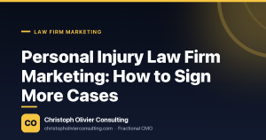 Personal Injury Law Firm Marketing: How to Sign More Cases — Christoph Olivier Consulting