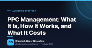 PPC Management: What It Is, How It Works, and What It Costs — Christoph Olivier Consulting