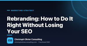 Rebranding: How to Do It Right Without Losing Your SEO — Christoph Olivier Consulting