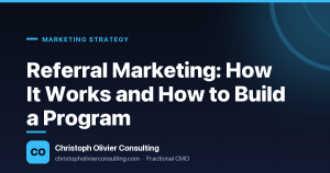 Referral Marketing: How It Works and How to Build a Program — Christoph Olivier Consulting