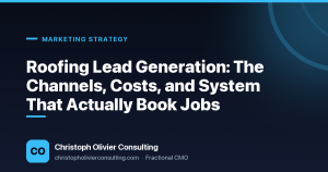 Roofing Lead Generation: The Channels, Costs, and System That Actually Book Jobs — Christoph Olivier Consulting