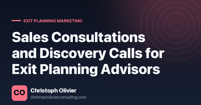 Sales Consultations and Discovery Calls for Exit Planning Advisors