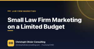 Small Law Firm Marketing on a Limited Budget — Christoph Olivier Consulting