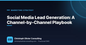 Social Media Lead Generation: A Channel-by-Channel Playbook — Christoph Olivier Consulting