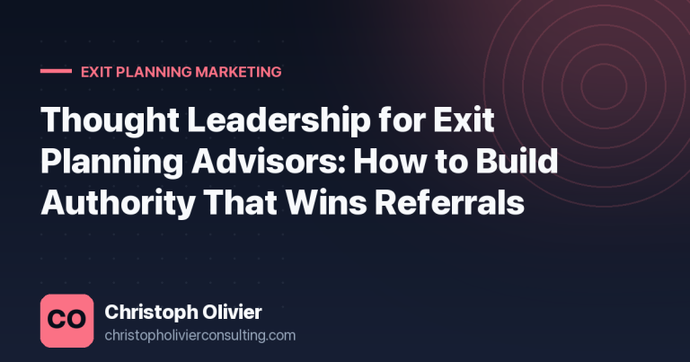 Thought Leadership for Exit Planning Advisors: How to Build Authority That Wins Referrals