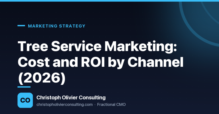 Tree Service Marketing: Cost and ROI by Channel (2026) — Christoph Olivier Consulting