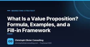 What Is a Value Proposition? Formula, Examples, and a Fill-in Framework — Christoph Olivier Consulting
