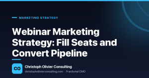 Webinar Marketing Strategy: Fill Seats and Convert Pipeline — Christoph Olivier Consulting
