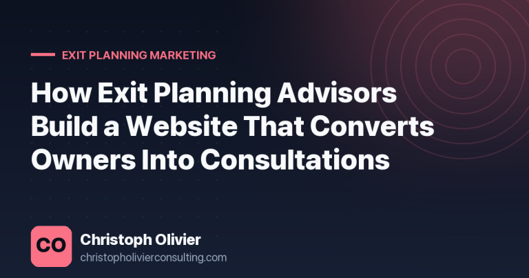 How Exit Planning Advisors Build a Website That Converts Owners Into Consultations