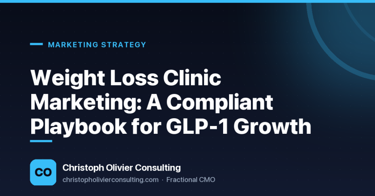 Weight Loss Clinic Marketing: A Compliant Playbook for GLP-1 Growth — Christoph Olivier Consulting