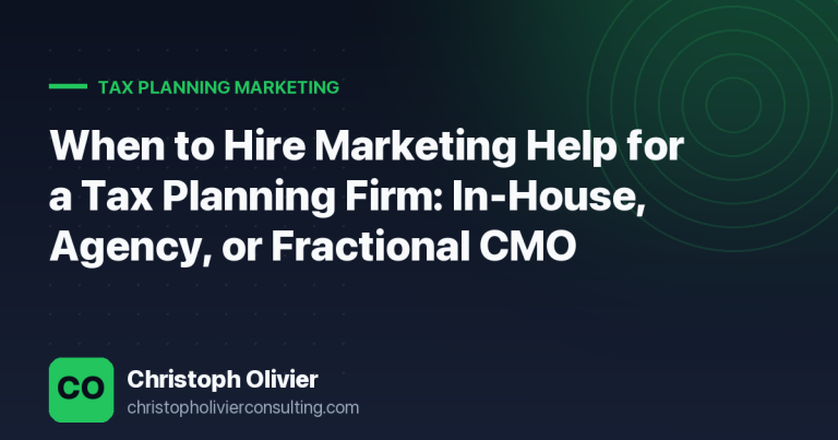 When to Hire Marketing Help for a Tax Planning Firm: In-House, Agency, or Fractional CMO
