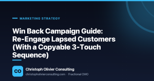 Win Back Campaign Guide: Re-Engage Lapsed Customers (With a Copyable 3-Touch Sequence) — Christoph Olivier Consulting