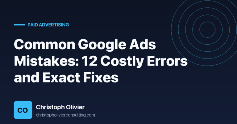Common Google Ads Mistakes: 12 Costly Errors and Exact Fixes